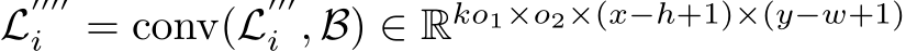  L′′′′i = conv(L′′′i , B) ∈ Rko1×o2×(x−h+1)×(y−w+1)