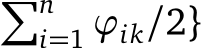 �ni=1 ϕik/2}