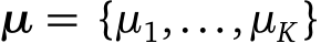  µ = {µ1,...,µK}