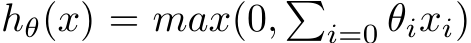  hθ(x) = max(0, �i=0 θixi)