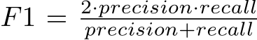  F1 = 2·precision·recallprecision+recall