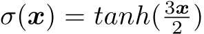  σ(x) = tanh( 3x2 )