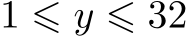  1 ⩽ y ⩽ 32