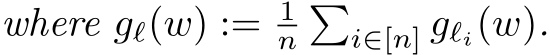 where gℓ(w) := 1n�i∈[n] gℓi(w).