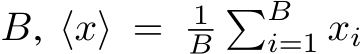  B, ⟨x⟩ = 1B�Bi=1 xi