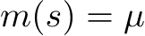  m(s) = µ