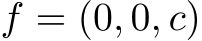 ⃗f = (0, 0, c)