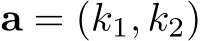 a = (k1, k2)