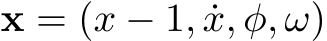  x = (x − 1, ˙x, φ, ω)