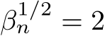  β1/2n = 2