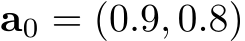  a0 = (0.9, 0.8)