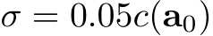  σ = 0.05c(a0)