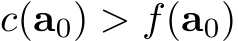  c(a0) > f(a0)