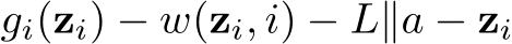  gi(zi) − w(zi, i) − L∥a − zi