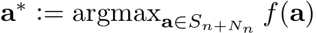  a∗ := argmaxa∈Sn+Nn f(a)