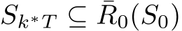  Sk∗T ⊆ ¯R0(S0)