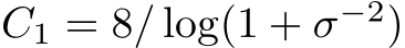 C1 = 8/ log(1 + σ−2)