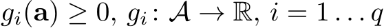  gi(a) ≥ 0, gi : A → R, i = 1 . . . q