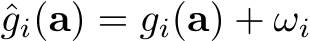  ˆgi(a) = gi(a) + ωi