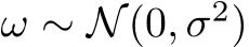 ω ∼ N(0, σ2)