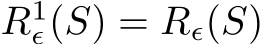  R1ϵ(S) = Rϵ(S)