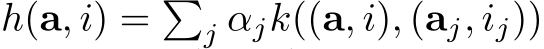  h(a, i) = �j αjk((a, i), (aj, ij))