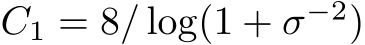 C1 = 8/ log(1 + σ−2)