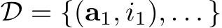  D = {(a1, i1), . . . }