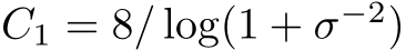  C1 = 8/ log(1 + σ−2)