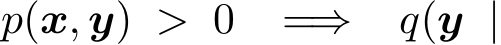  p(x, y) > 0 =⇒ q(y |