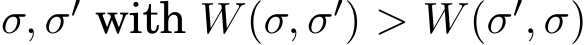 σ, σ′ with W(σ, σ′) > W(σ′, σ)