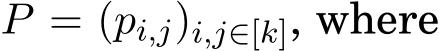  P = (pi,j)i,j∈[k], where