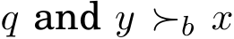  q and y ≻b x