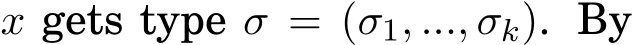  x gets type σ = (σ1, ..., σk). By