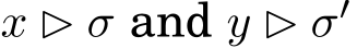  x ▷ σ and y ▷ σ′ 