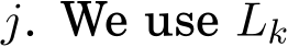  j. We use Lk