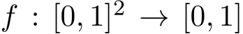  f : [0, 1]2 → [0, 1]