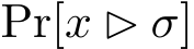  Pr[x ▷ σ]