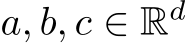  a, b, c ∈ Rd