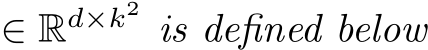  ∈ Rd×k2 is defined below