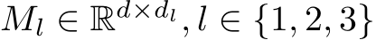 Ml ∈ Rd×dl, l ∈ {1, 2, 3}