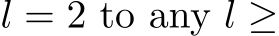  l = 2 to any l ≥