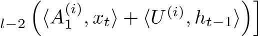 l−2�⟨A(i)1 , xt⟩ + ⟨U (i), ht−1⟩��