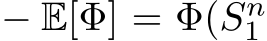  − E[Φ] = Φ(Sn1