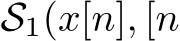  S1(x[n], [n