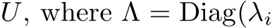  U, where Λ = Diag(λi