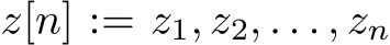  z[n] := z1, z2, . . . , zn