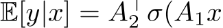  E[y|x] = A⊤2 σ(A1x