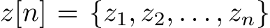  z[n] = {z1, z2, . . . , zn}