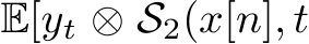  E[yt ⊗ S2(x[n], t